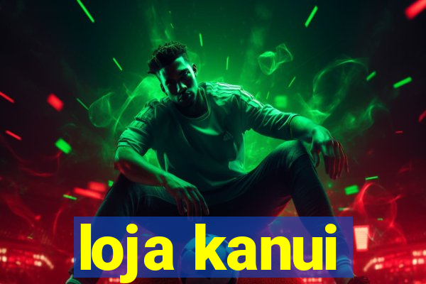 loja kanui